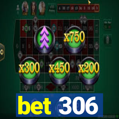 bet 306